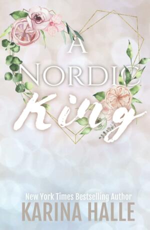 A Nordic King: A Standalone Romance by Karina Halle