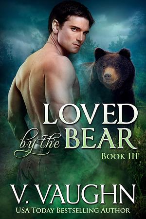 Loved by the Bear - Book 3: Werebear Romance by V. Vaughn, V. Vaughn