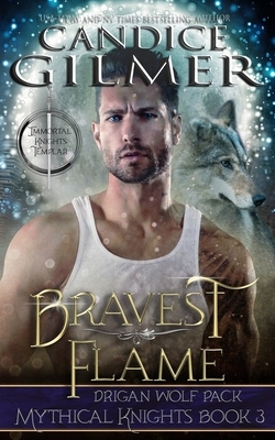 Bravest Flame: A Mythical Knights Shifter Story by Candice Gilmer