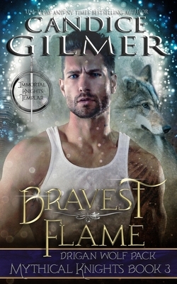 Bravest Flame: A Mythical Knights Shifter Story by Candice Gilmer