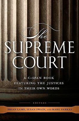 The Supreme Court: A C-Span Book Featuring the Justices in Their Own Words by 