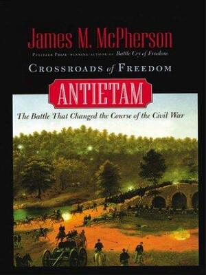 Crossroads of Freedom: Antietam by James M. McPherson