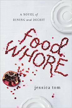 Food Whore: A Novel of Dining and Deceit by Jessica Tom