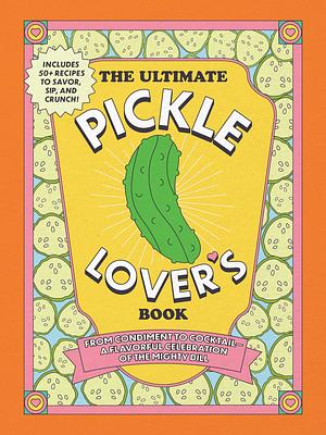 The Ultimate Pickle Lover's Book by Kelly Jaggers, Princess Gabbara