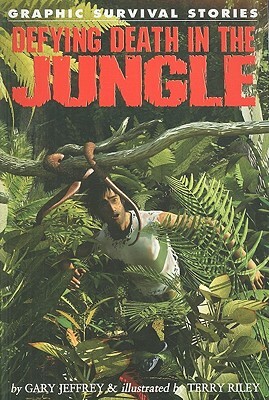 Defying Death in the Jungle by Gary Jeffrey