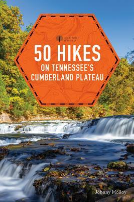 50 Hikes on Tennessee's Cumberland Plateau by Johnny Molloy