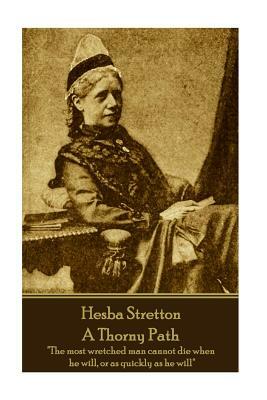 Hesba Stretton - A Thorny Path: "The most wretched man cannot die when he will, or as quickly as he will" by Hesba Stretton