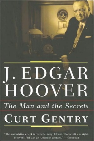 J. Edgar Hoover: The Man and the Secrets by Curt Gentry