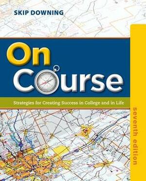 On Course: Strategies for Creating Success in College and in Life by Skip Downing