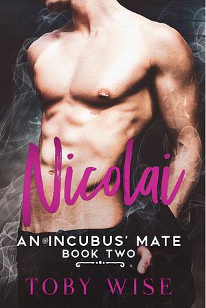 Nicolai (An Incubus' Mate Book 2) by Toby Wise