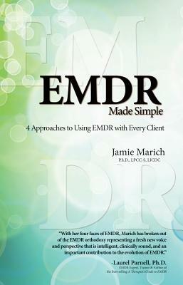 EMDR Made Simple: 4 Approaches to Using EMDR with Every Client by Jamie Marich