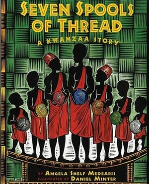 Seven Spools of Thread: A Kwanzaa Story by Daniel Minter, Angela Shelf Medearis