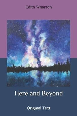 Here and Beyond: Original Text by Edith Wharton