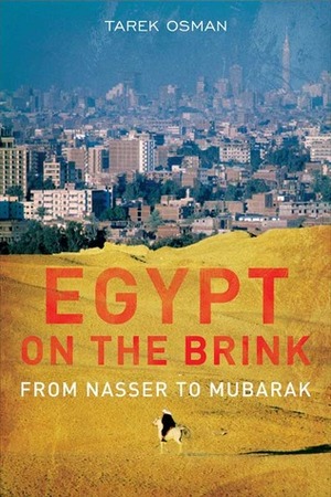 Egypt on the Brink: From Nasser to Mubarak by Tarek Osman