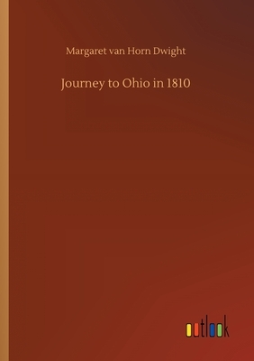 Journey to Ohio in 1810 by Margaret Van Horn Dwight