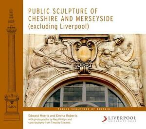 Public Sculpture of Cheshire and Merseyside (Excluding Liverpool) by Emma Roberts, Edward Morris