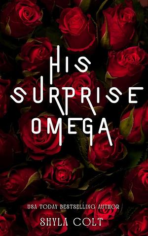 His Surprise Omega by Shyla Colt