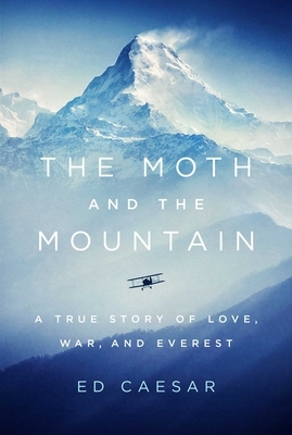 The Moth and the Mountain: A True Story of Love, War, and Everest by Ed Caesar