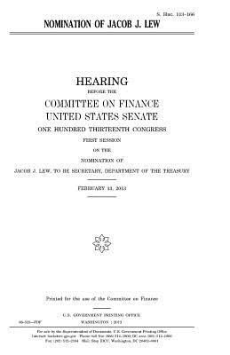 Nomination of Jacob J. Lew by Committee on Finance, United States Senate, United States Congress