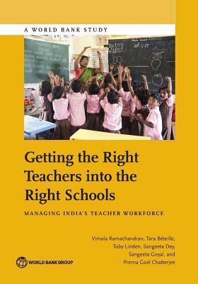 Getting the Right Teachers Into the Right Schools: Managing India's Teacher Workforce by Vimala Ramachandran, Toby Linden, Tara Béteille