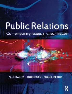 Public Relations by John Egan, Frank Jefkins, Paul Baines