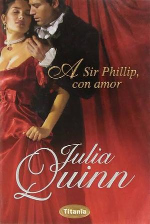 A Sir Phillip, con amor by Julia Quinn