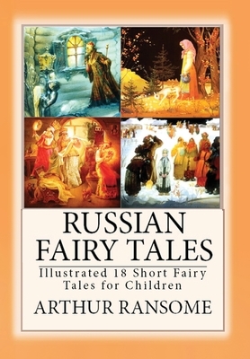 Russian Fairy Tales: "Illustrated 18 Short Fairy Tales for Children" by Arthur Ransome