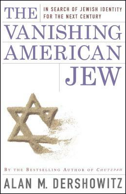 The Vanishing American Jew: In Search of Jewish Identity for the Next Century by Alan M. Dershowitz