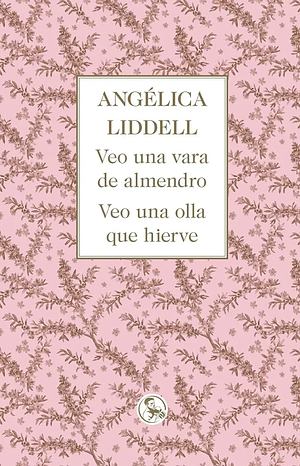 Veo una vara de almendro. Veo una olla que hierve by Angélica Liddell