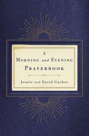 Morning and Evening Prayerbook by David Gushee, Jeanie Gushee
