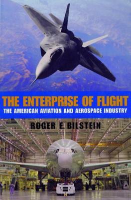 The Enterprise of Flight: The American Aviation and Aerospace Industry by Roger E. Bilstein