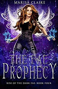 The Fae Prophecy: Rise of the Dark Fae, Book 4 by Marisa Claire