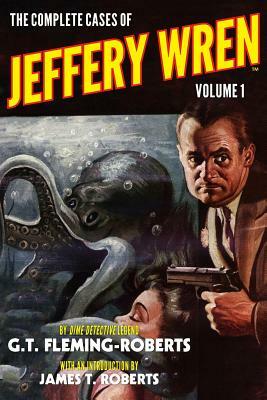The Complete Cases of Jeffery Wren, Volume 1 by G. T. Fleming-Roberts