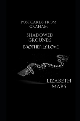 postcards from graham: shadowed grounds & brotherly love by Lizabeth Mars