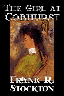 The Girl at Cobhurst by Frank R. Stockton, Fiction, Literary, Fantasy by Frank R. Stockton