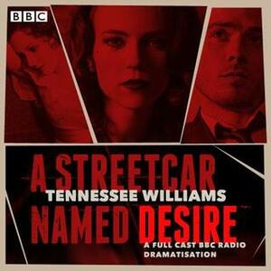A Streetcar Named Desire: A BBC Radio full-cast dramatisation by Tennessee Williams