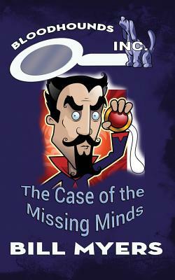 The Case of the Missing Minds by Bill Myers