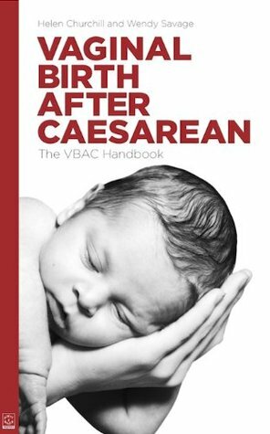 Vaginal Birth After Caesarean: The VBAC Handbook by Helen Churchill, Wendy Savage