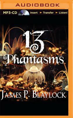 13 Phantasms by James P. Blaylock