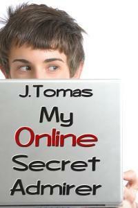 My Online Secret Admirer by J. Tomas