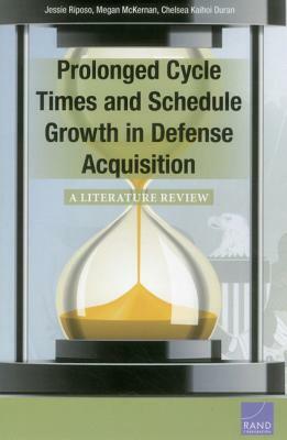 Prolonged Cycle Times and Schedule Growth in Defense Acquisition: A Literature Review by Jessie Riposo