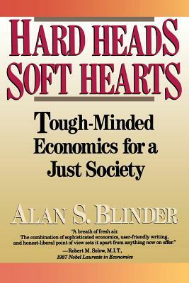 Hard Heads, Soft Hearts: Tough-Minded Economics for a Just Society by Alan S. Blinder