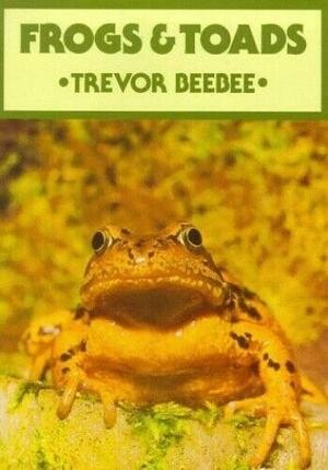 Frogs &amp; Toads by Trevor Beebee
