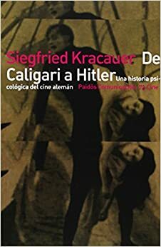 De Caligari a Hitler: Una historia psicológica del cine alemán by Siegfried Kracauer