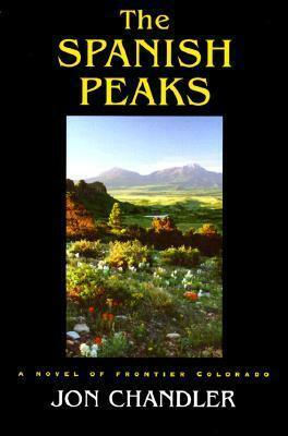 The Spanish Peaks: A Novel of Frontier Colorado by Jon Chandler
