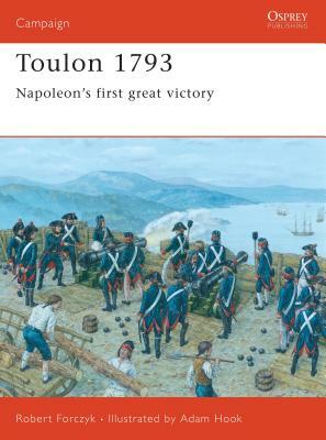 Toulon 1793: Napoleon's First Great Victory by Robert Forczyk