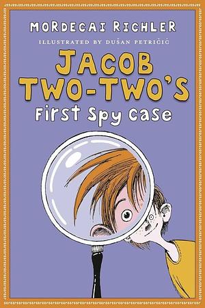 Jacob Two-two's First Spy Case by Mordecai Richler, Dušan Petričić