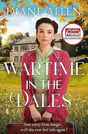 Wartime in the Dales: A Gritty, Heart-Warming Yorkshire Saga Set in World War Two by Diane Allen