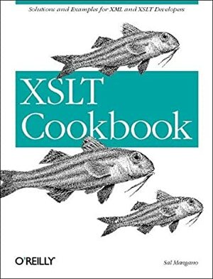 XSLT Cookbook: Solutions and Examples for XML and XSLT Developers by Sal Mangano, Simon St. Laurent