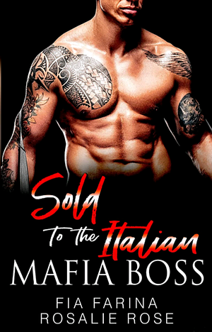 Sold To the Italian Mafia Boss by Rosalie Rose